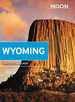 Moon Wyoming: With Yellowstone & Grand Teton National Parks (Travel Guide)