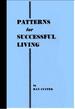 Patterns for Successful Living [Religious Readings, Science of Mind Philosophy, Self-Help Guide, Personal Growth & Empowerment, Techniques, Methods, Explained]