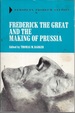 Frederick the Great and the Making of Prussia (European Problem Studies)