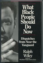 What Black People Should Do Now: Dispatches From Near the Vanguard