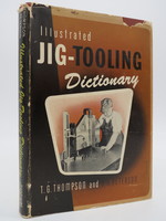 Illustrated Jig-Tooling Dictionary (Dj Protected By a Brand New, Clear, Acid-Free Mylar Cover)