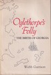 Oglethorpe's Folly: the Birth of Georgia