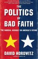 The Politics of Bad Faith the Radical Assault on America's Future