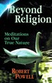 Beyond Religion Meditations on Our True Nature