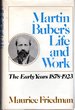 Martin Buber's Life and Work: the Early Years, 1878-1923