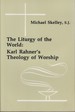 The Liturgy of the World: Karl Rahner's Theology of Worship