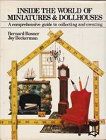 Inside the World of Miniatures & Dollhouses: a Comprehensive Guide to Collecting and Creating