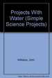 Projects With Water (Simple Science Projects)