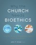 Why the Church Needs Bioethics: a Guide to Wise Engagement With Life's Challenges