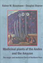 Medicinal Plants of the Andes and the Amazon: The Magic and Medicinal Flora of Northern Peru