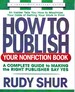 How to Publish Your Nonfiction Book a Complete Guide to Making the Right Publisher Say Yes