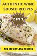 Authentic Wine Soused Recipes 2 in 1 100 Effortless Recipes