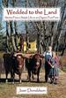 Wedded to the Land: Stories From a Simple Life on an Organic Fruit Farm