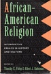 African American Religion: Interpretive Essays in History & Culture