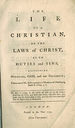 The Life of a Christian, Or the Laws of Christ, as to Duties and Sins, Respecting Ourselves, God, and Our Neighbour; Taken Out of Mr. Kettlewell's Measures of Obedience, Book II. Chap.5.6. First Edition