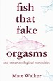 Fish That Fake Orgasms and Other Zoological Curiosities