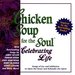 Chicken Soup for the Soul: Celebrating Life