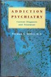 Addiction Psychiatry: Current Diagnosis and Treatment