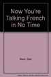 Now You'Re Talking French in No Time! (Now You'Re Talking Series/2 Books and Cassettes)