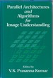 Parallel Architectures and Algorithms for Image Understanding