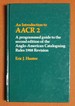 An Introduction to Aacr 2: a Programmed Guide to the Second Edition of Anglo-American Cataloging Rules 1988 Revision
