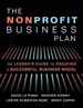 The Nonprofit Business Plan: a Leader's Guide to Creating a Successful Business Model