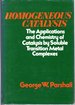 Homogeneous Catalysis: the Applications and Chemistry of Catalysis By Soluble Transition Metal Complexes
