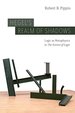 Hegel€S Realm of Shadows: Logic as Metaphysics in €œthe Science of Logic€
