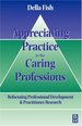 Appreciating Practice in the Caring Professions: Re-Focusing Professional Research and Development