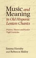 Music and Meaning in Old Hispanic Lenten Chants: Psalmi, Threni and the Easter Vigil Canticles (Studies in Medieval and Renaissance Music)