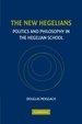 The New Hegelians: Politics and Philosophy in the Hegelian School