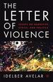 The Letter of Violence: Essays on Narrative, Ethics, and Politics (New Directions in Latino American Cultures)