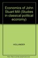 The Economics of John Stuart Mill (Studies in Classical Political Economy)