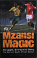 Mzansi Magic: Struggle, Betrayal, & Glory: the Story of South African Soccer