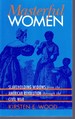 Masterful Women Slaveholding Widows From the American Revolution Through the Civil War