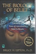 The Biology of Belief Unleashing the Power of Consciousness, Matter & Miracles