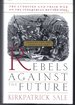 Rebels Against the Future: the Luddites and Their War on the Industrial Revolution: Lessons for the Computer Age