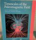 Timescales of the Paleomagnetic Field