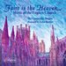 Faire is the Heaven: Music of the English Church