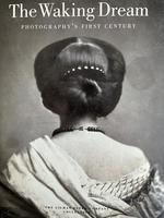 The Waking Dream: Photography's First Century: Selections From the Gilman Paper Company Collection