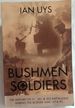 Bushmen Soldiers: the History of 31, 201 & 203 Battalions During the Border War 1974-90