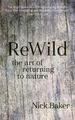 Rewild: the Art of Returning to Nature