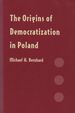 The Origins of Democratization in Poland: Workers, Intellectuals, and Oppositional Politics, 1976-1980