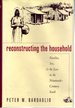 Reconstructing the Household: Families, Sex, and the Law in the Nineteenth-Century South (Studies in Legal History)