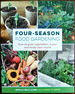Four-Season Food Gardening: How to Grow Vegetables, Fruits, and Herbs Year-Round