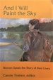 And I Will Paint the Sky: Women Speak the Story of Their Lives