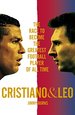 Cristiano & Leo: the Race to Become the Greatest Football Player of All Time