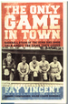 The Only Game in Town: Baseball Stars of the 1930s and 1940s Talk About the Game They Loved Volume 1