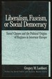 Liberalism, Fascism, Or Social Democracy: Social Classes and the Political Origins of Regimes in Interwar Europe