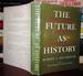 The Future as History the Historic Currents of Our Time and the Direction in Which They Are Taking America